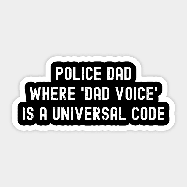 Police Dad Where 'Dad Voice' Is a Universal Code Sticker by trendynoize